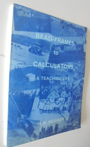 Bead-Frames to Calculators : A Teaching Life by H.R. Hooker. VERY SCARCE.