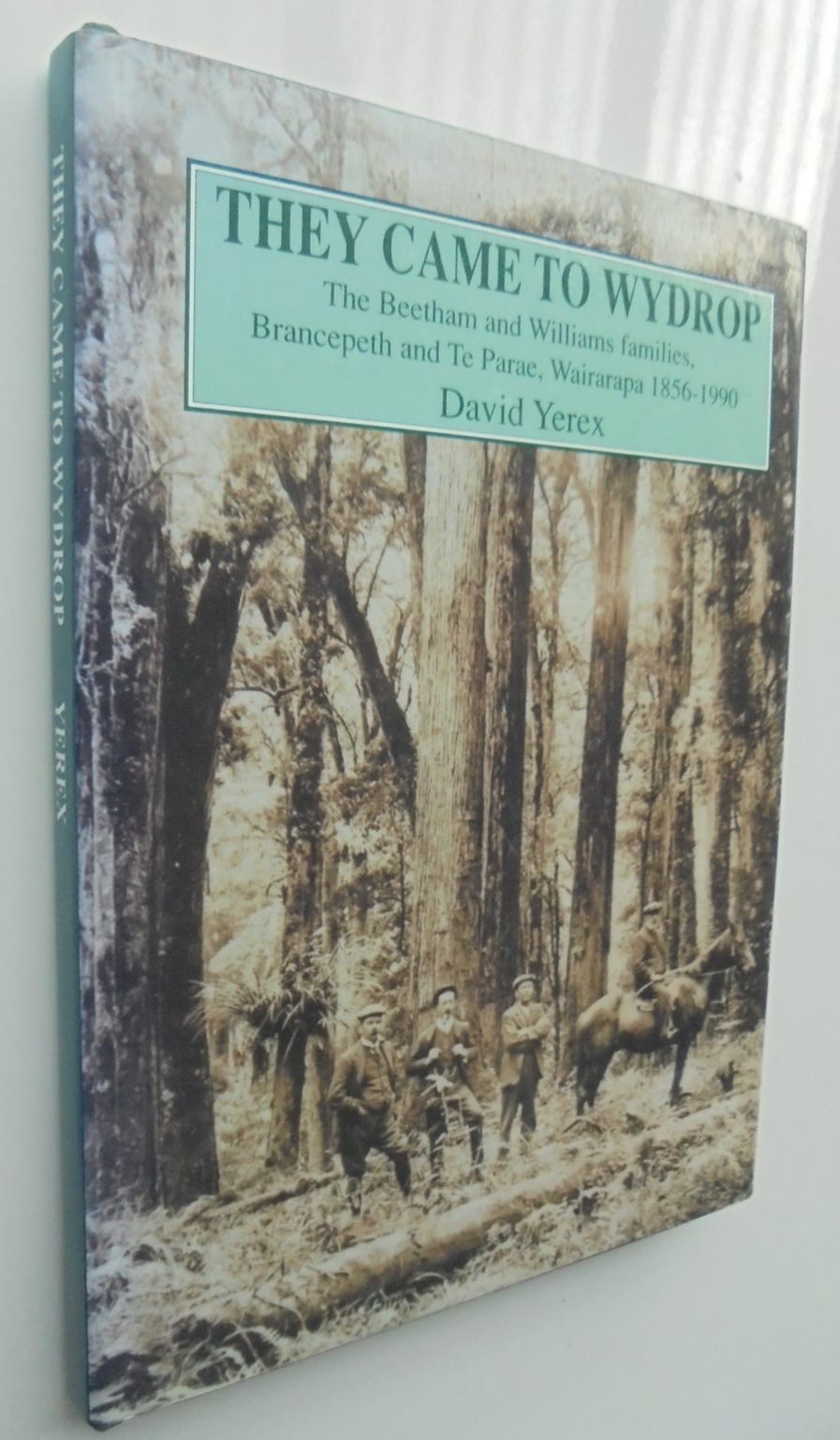 They Came To Wydrop - The Beetham And Williams Familes, Brancepeth And Te Parae, Wairarapa 1856-1990. SIGNED