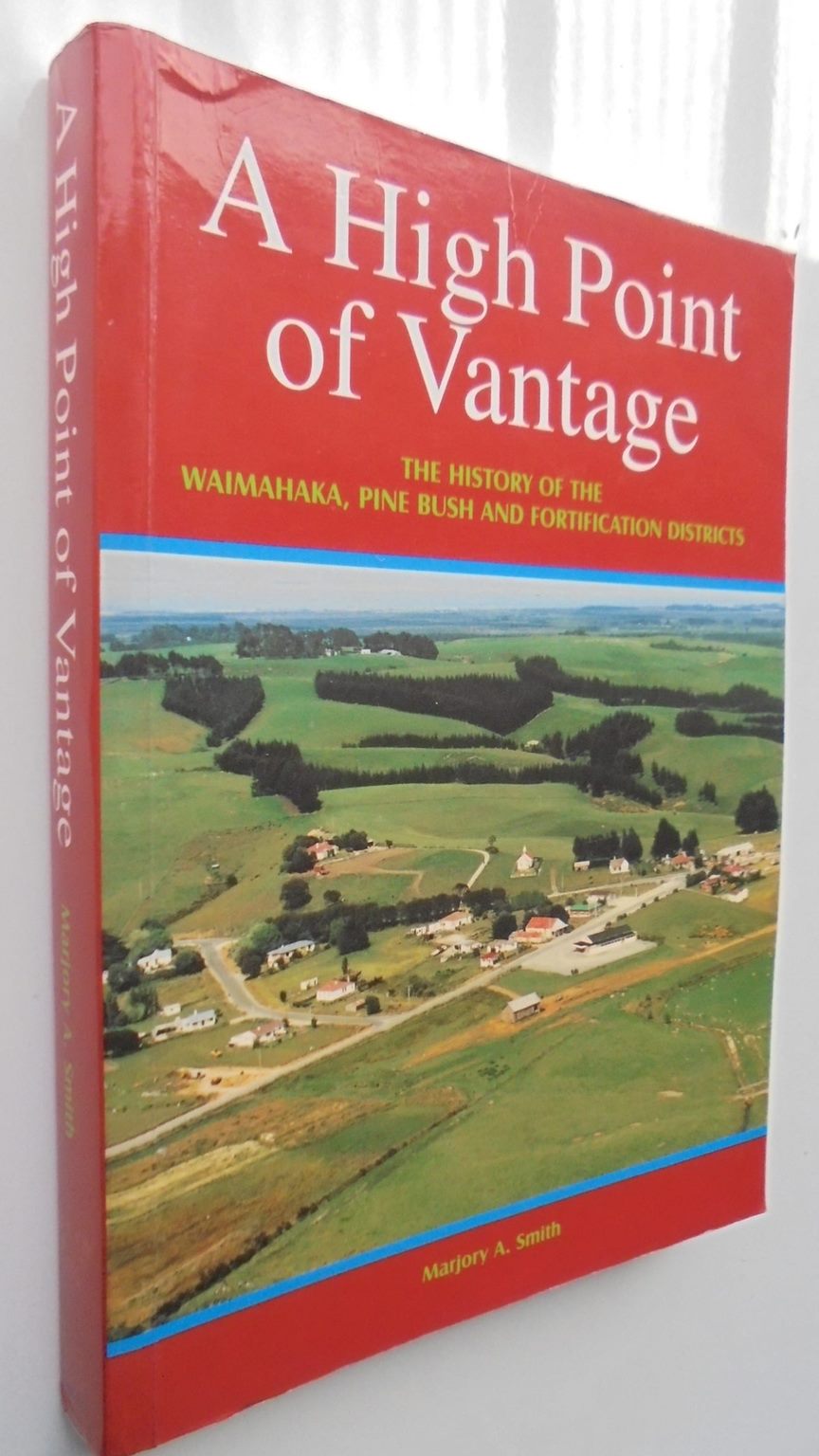 A High Point of Vantage: The History of the Waimahaka, Pine Bush and Fortification Districts by Marjory Smith. SIGNED BY AUTHOR.