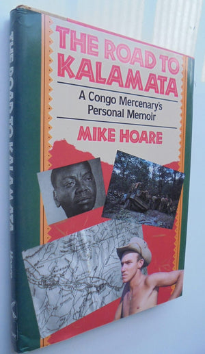 ROAD TO KALAMATA: A Congo Mercenary's Personal Memoir BY Mike Hoare.