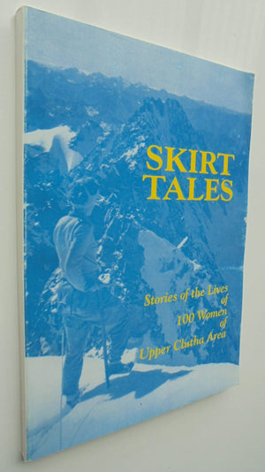 Skirt Tales 100 Historical Stories Of Women From The Upper Clutha Area Central Otago