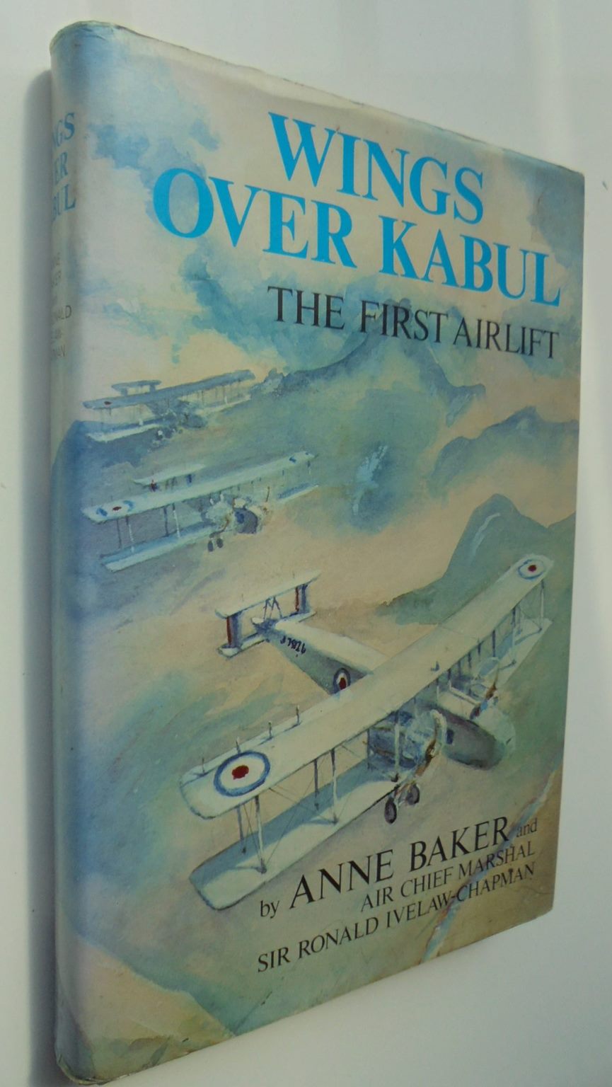 Wings Over Kabul, The First Airlift By Anne Baker and Sir Ronald Ivelaw-Chapman.