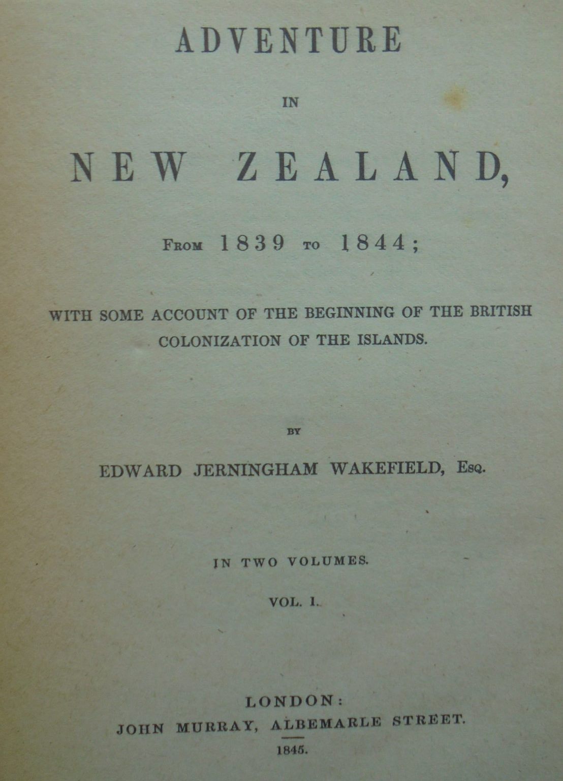 Adventure in New Zealand. from 1839 to 1844. Vol. 1 and 2 by E.J. Wakefield.