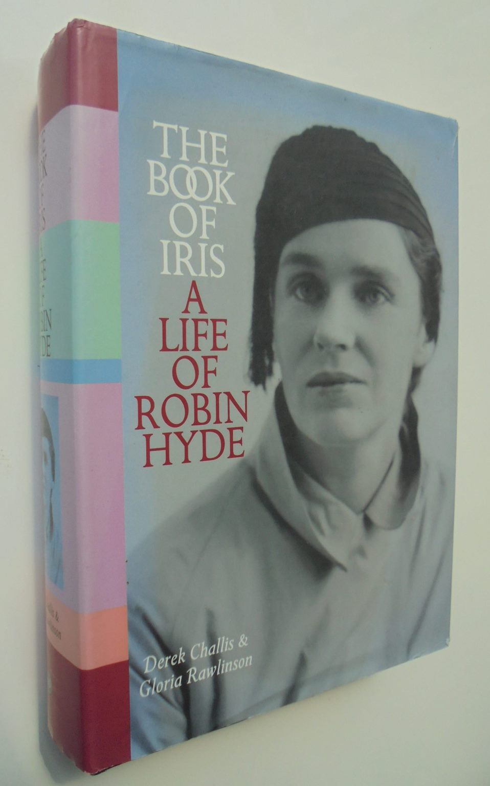 The Book of Iris A Life of Robin Hyde By Derek Challis, Gloria Rawlinson