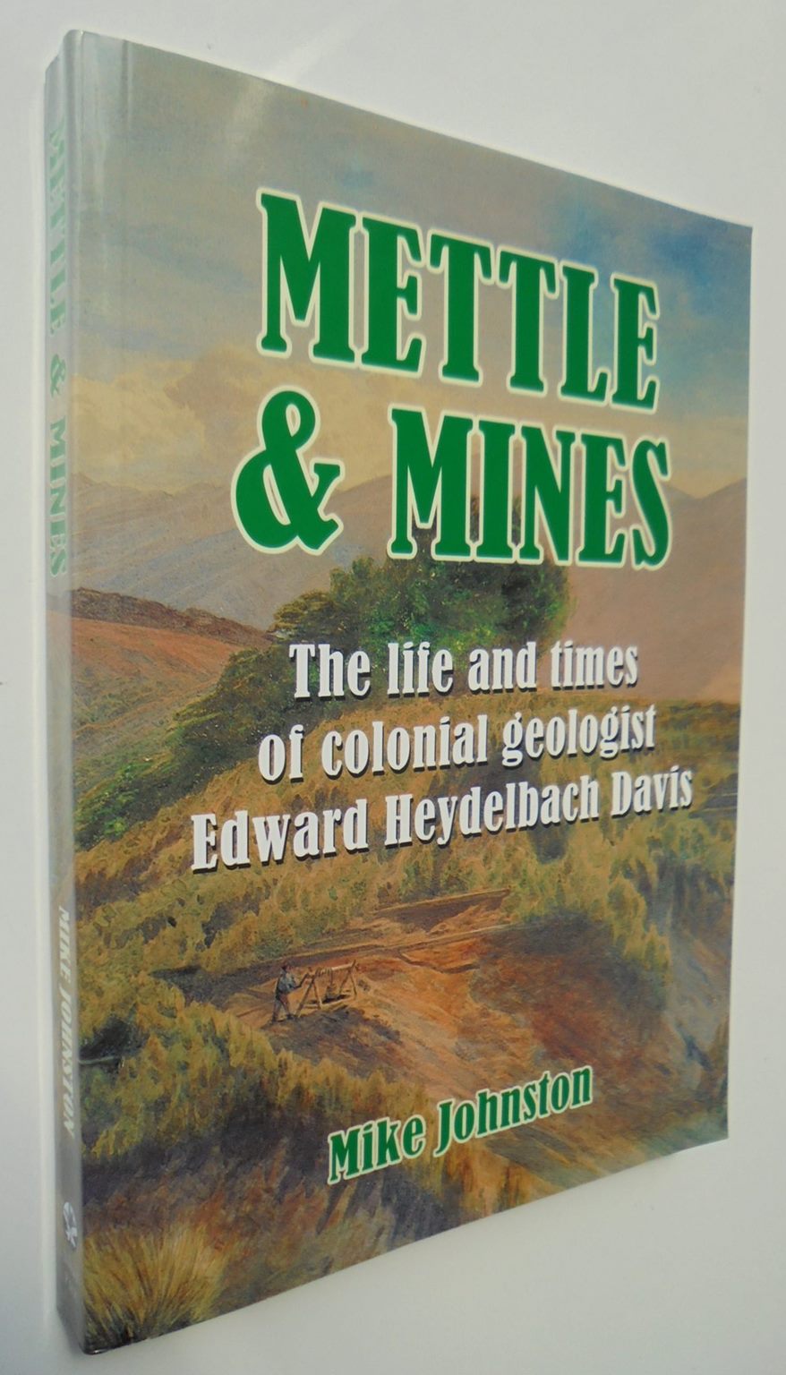 Mettle and Mines: The Life and Times of Colonial Geologist Edward Heydelbach Davis (1845-71)