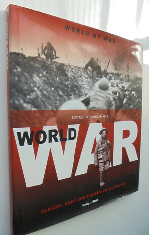 World at War - Classic, Rare and Unseen Photographs 1914 - 1939. By Duncan Hill