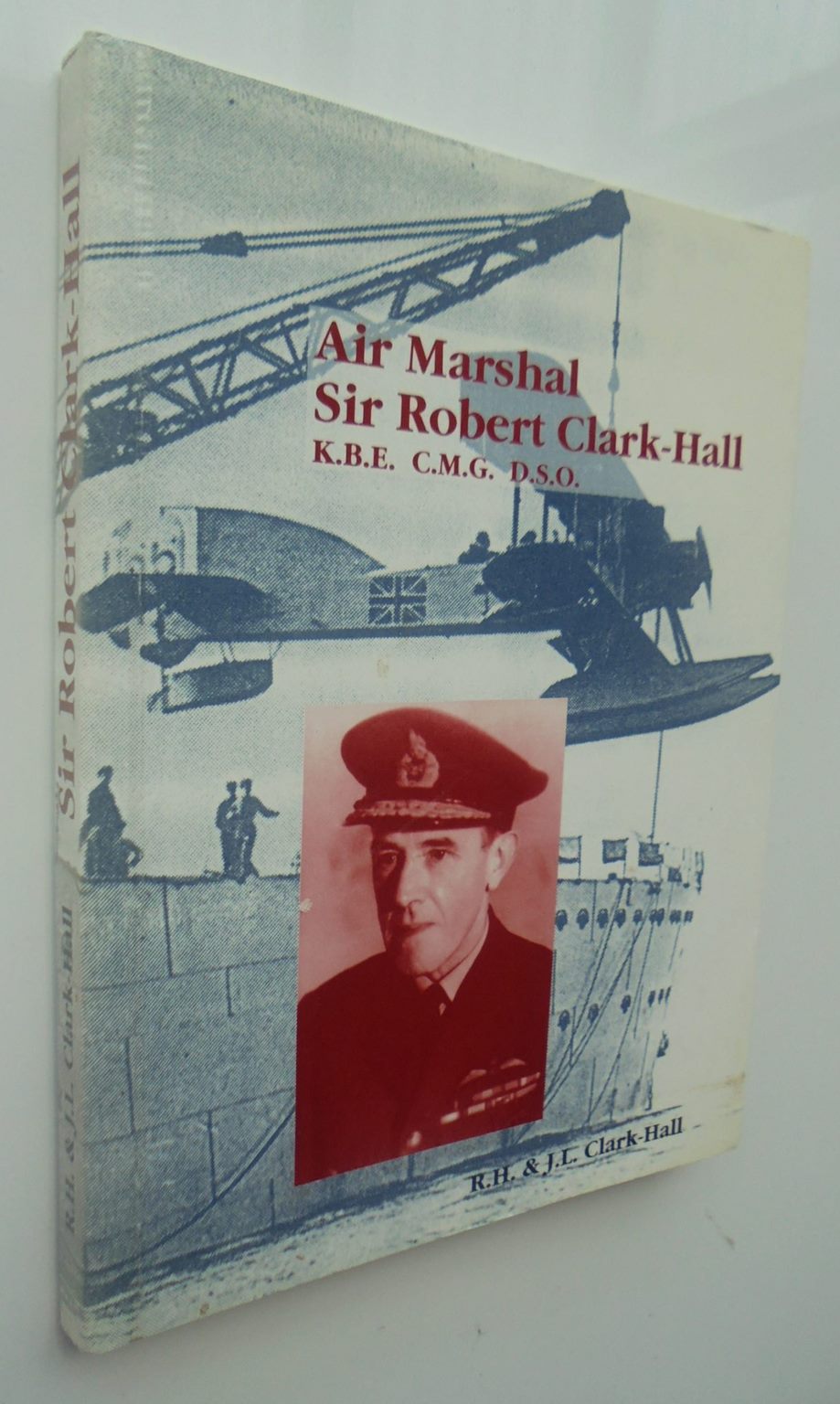 Air Marshall Sir Robert Clark-Hall Autobiographical & Biographical Reminiscences