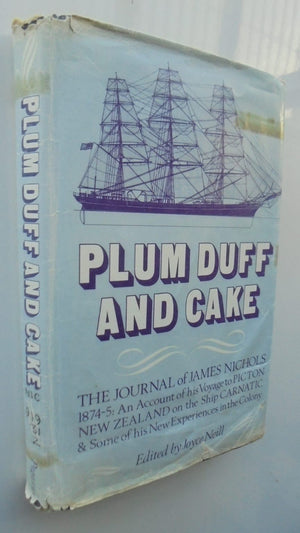 Plum Duff and Cake: The Journal of James Nichols, 1874-5. Author James William Nichols Editor Joyce Ellen Nichols Neill.  SIGNED BY JOYCE NEILL, VERY SCARCE.