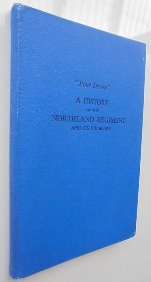 A History of the Northland Regiment and Its Forbears. 'Pour Devoir'