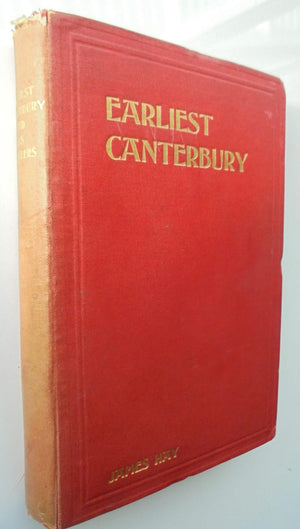 Earliest Canterbury. Reminiscences of ( Principally Banks' Peninsula ) and Its Settlers by James Hay.