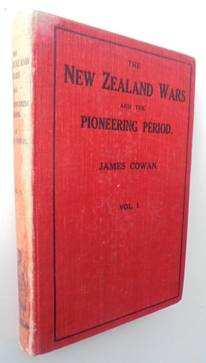 The New Zealand Wars A History of the Maori Campaigns and the Pioneering Period Vol. I (1845 - 1864) by James Cowan.