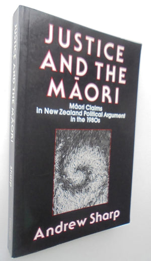 Justice and the Maori Maori Claims in New Zealand Political Argument in the 1980's By Andrew Sharp.