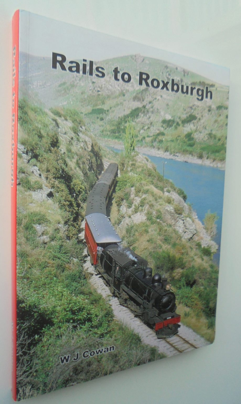 Rails to Roxburgh The Story of a Provincial Railway By W. J. Cowan.