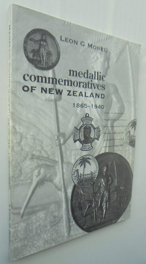 Medallic Commemoratives of New Zealand 1865-1940. A Detailed Listing of All Known Official and Private Issue of Numismatic Pieces Covering Historical and Commemorative Events in New Zealand 1865-1940 by Leon G. Morel. SIGNED BY AUTHOR.