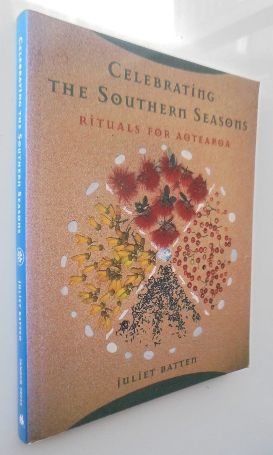 Celebrating the Southern Seasons Rituals for Aotearoa. By Juliet Batten