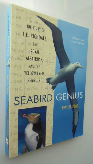 Seabird Genius The Story of L.E. Richdale, the Royal Albatross and the Yellow-Eyed Penguin By Neville Peat.