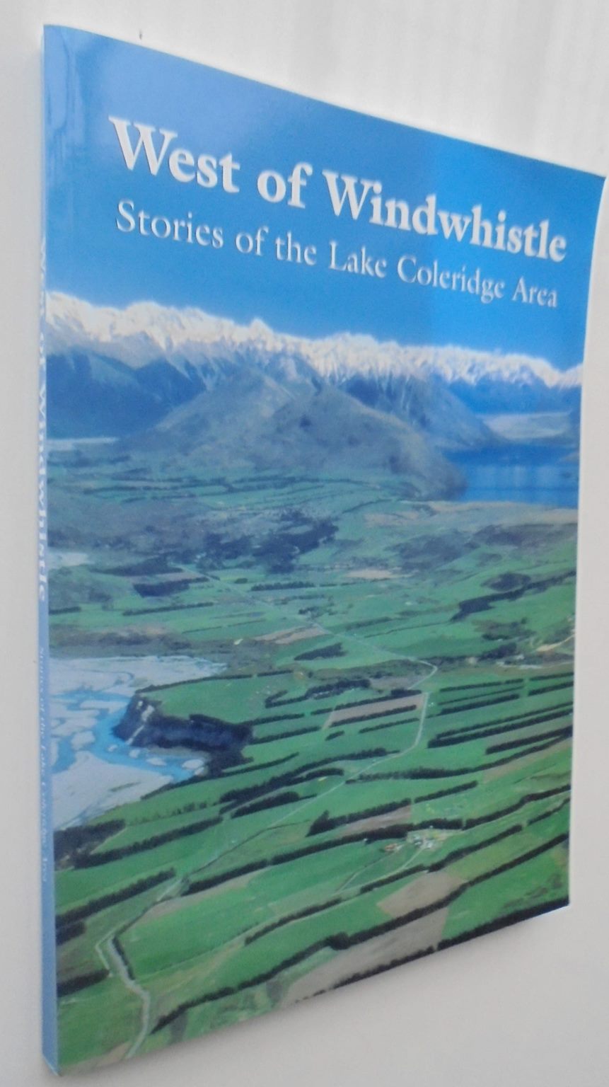 West of Windwhistle: Stories of the Lake Coleridge Area by Judith Stratford and Lynn Nell.