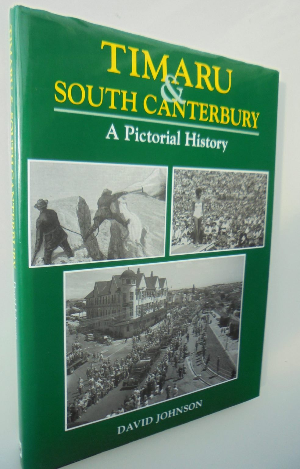 Timaru and South Canterbury A Pictorial History By David Johnson.