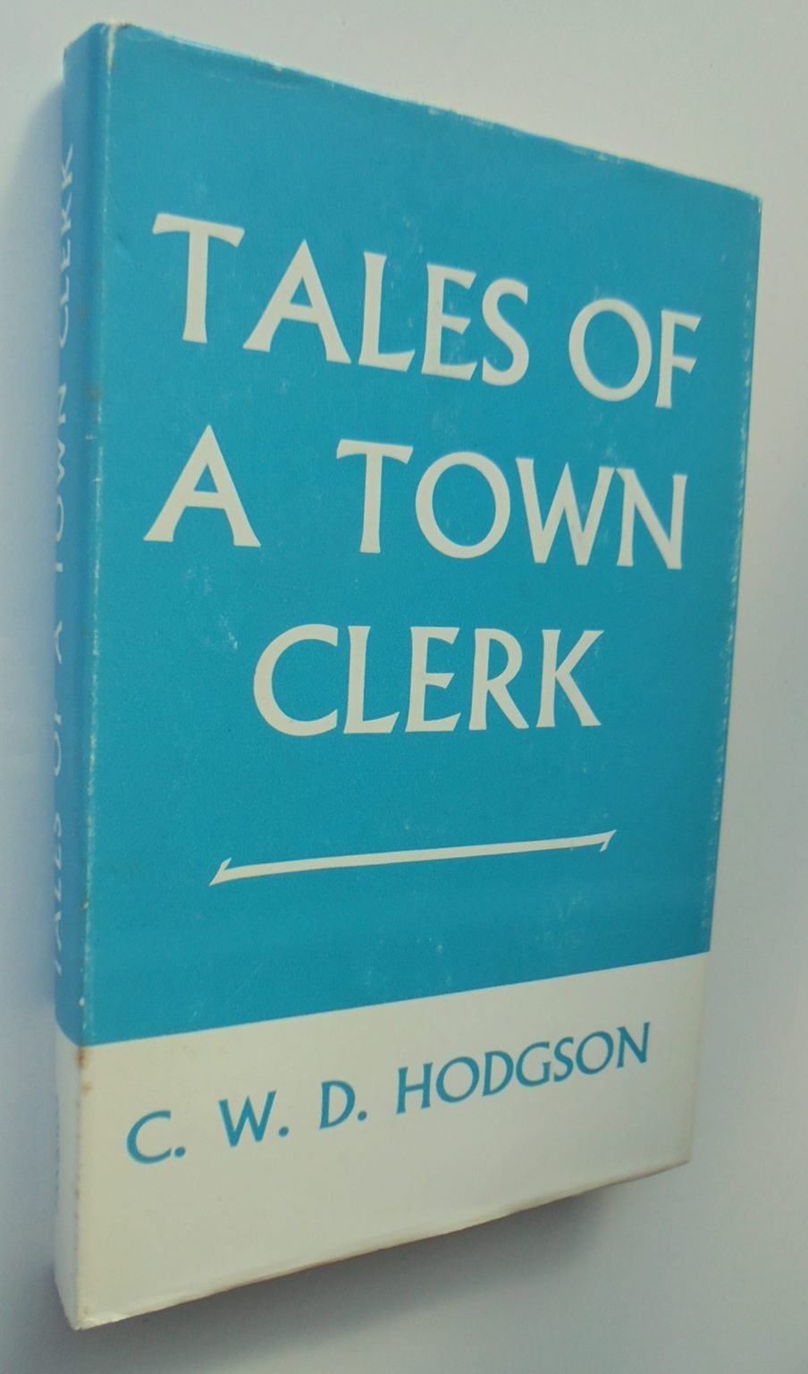 Tales of a Town Clerk. By C. W. D. Hodgson