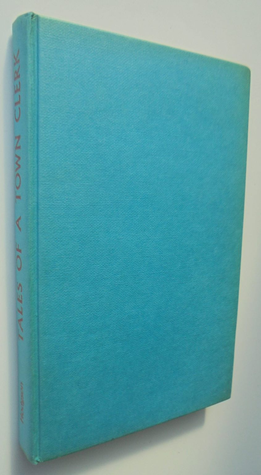 Tales of a Town Clerk by C. W. D. Hodgson SIGNED BY AUTHOR FIRST EDITION.