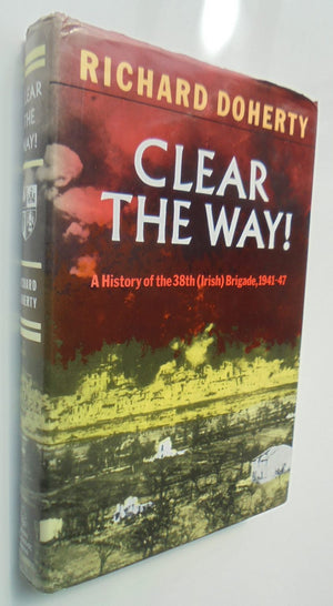 Clear the Way!: A History of the 38th (Irish) Brigade, 1941-1947 by Richard Doherty.