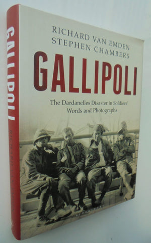 Gallipoli: The Dardanelles Disaster in Soldiers' Words and Photographs. By Richard Van Emden, Stephen Chambers.