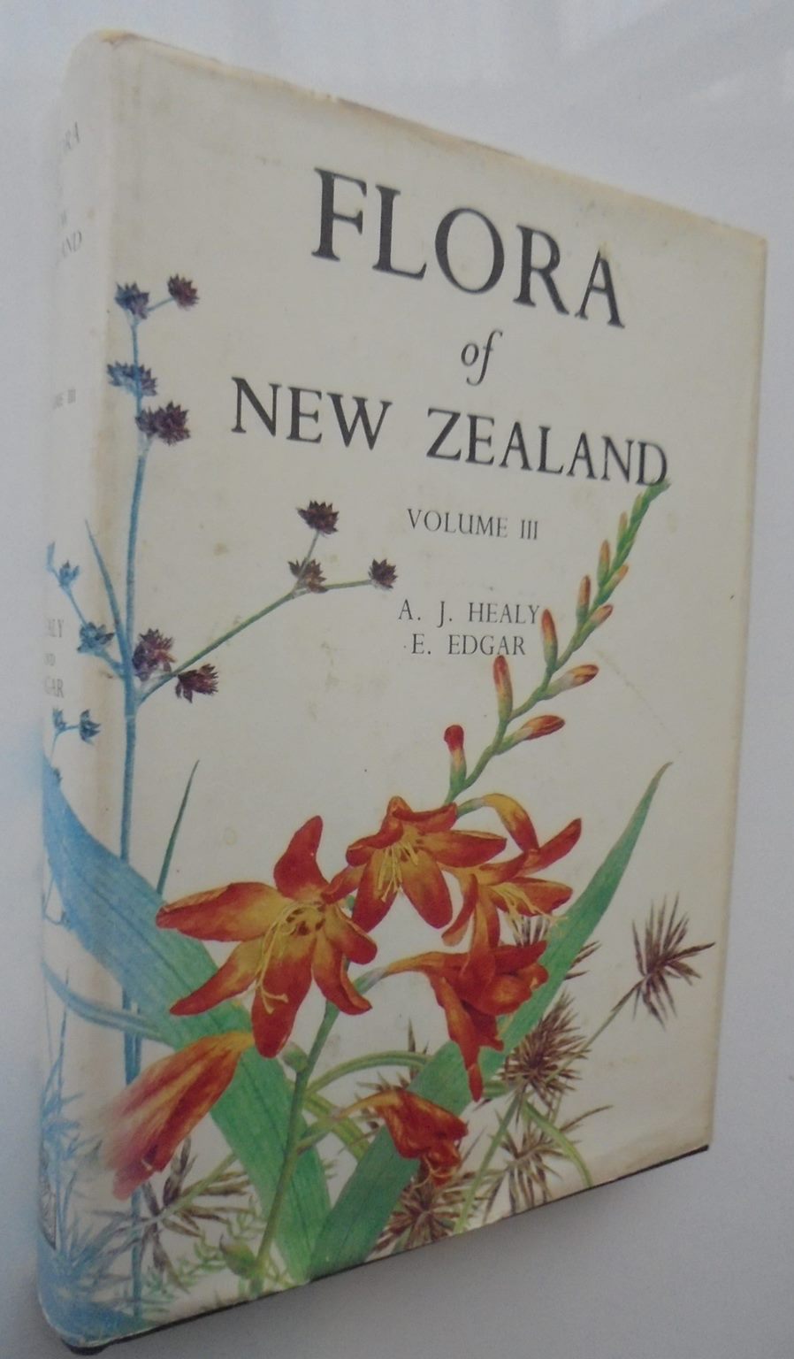 Flora of New Zealand: Volume III: Adventive Cyperaceous, Petalous & Spathaceous Monocotyledons by A J Healy, E. Edgar.