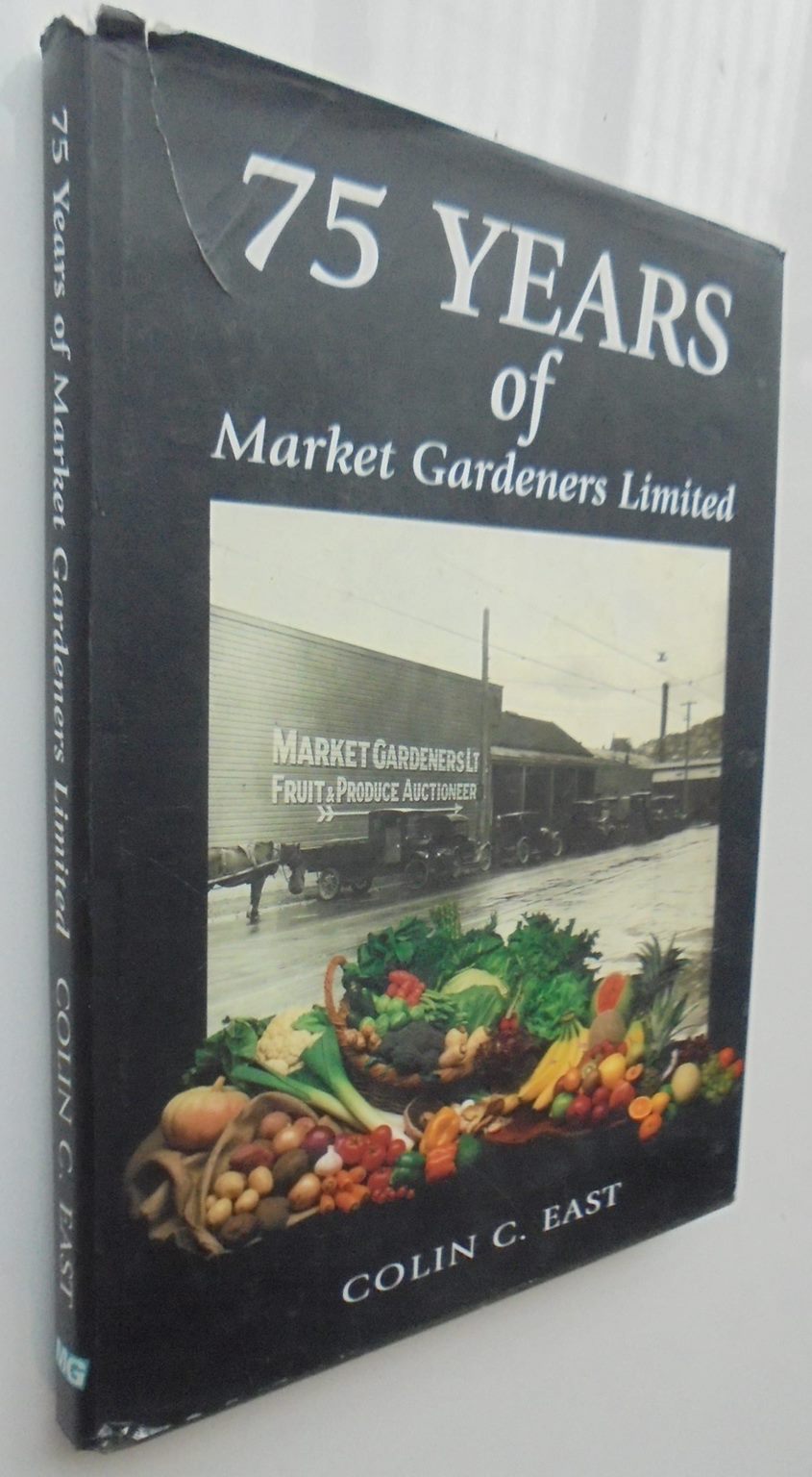 75 Years of Market Gardeners Unlimited. By Colin C. East