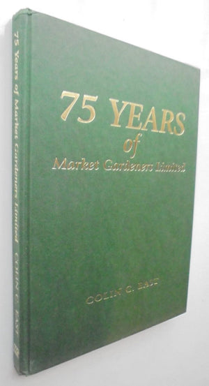 75 Years of Market Gardeners Unlimited. By Colin C. East