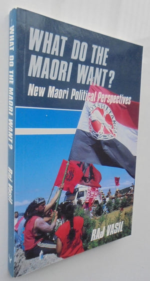 What do the Maori want?: New Maori political perspectives by Vasil, R. K