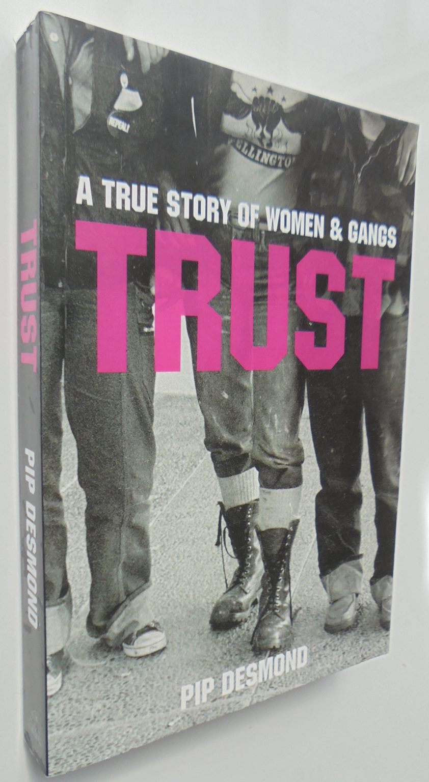 Trust A True Story of Women and Gangs By Pip Desmond.