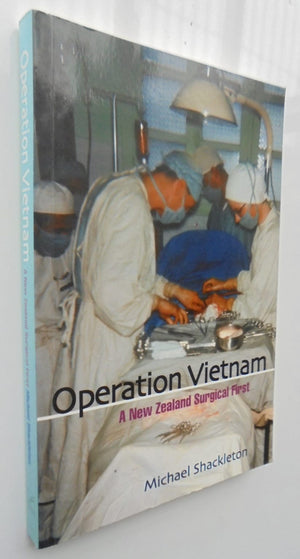 Operation Vietnam: A New Zealand Surgical First SIGNED By Michael Shackleton