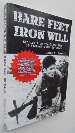 Bare Feet, Iron Will ~ Stories from the Other Side of Vietnam's Battlefields By Zumwalt, James G.