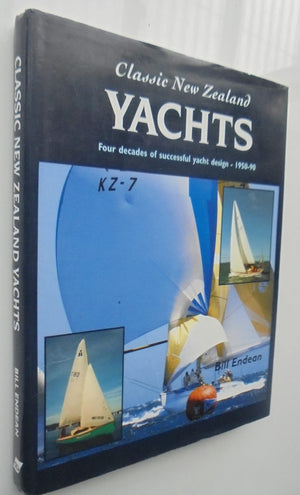 Classic New Zealand Yachts: Four Decades of Successful Yacht Design - 1950-90 By Bill Endean.