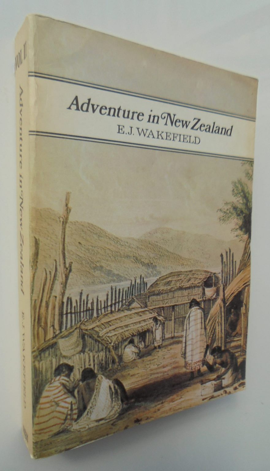 Adventure in New Zealand. from 1839 to 1844. Vol. 1 and 2 by E.J. Wakefield.