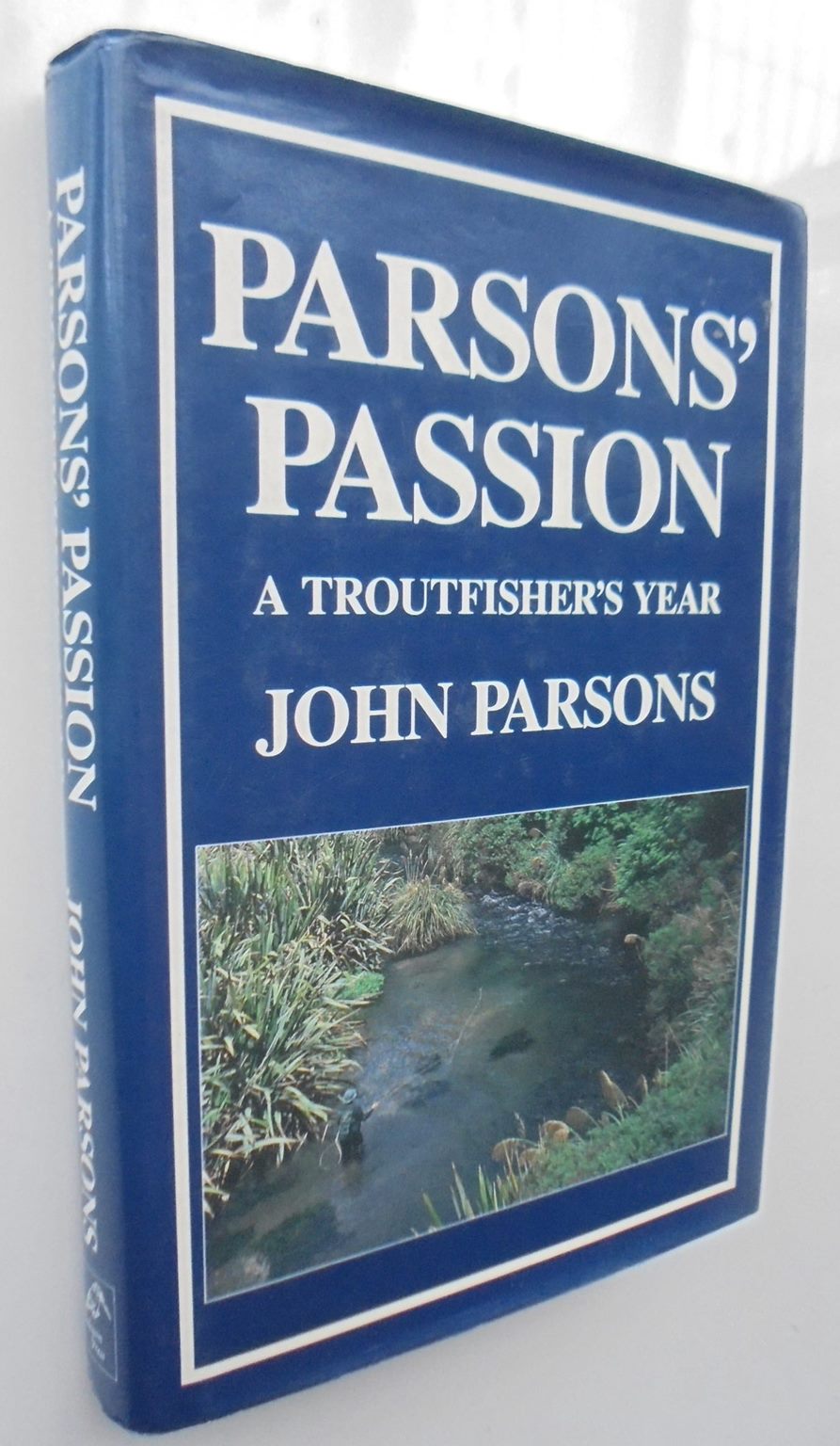 Parson's Passion: A Trout fisher's Year by Parsons, John.