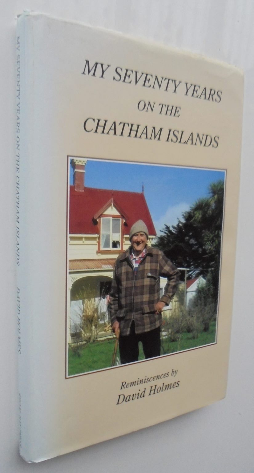 My Seventy Years on the Chatham Islands - by David Holmes. (First Edition SIGNED)