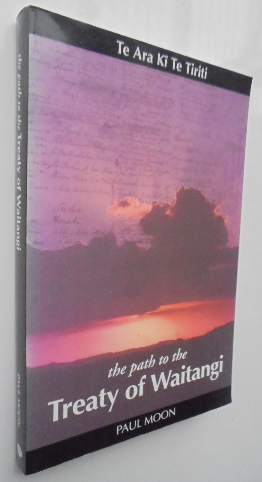 The Path to the Treaty of Waitangi - Te Ara Ki Te Tiriti By Paul Moon