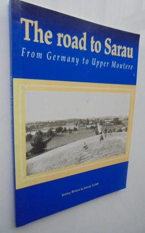 The Road to Sarau From Germany to Upper Moutere By Jenny Briars, Jenny Leith. SIGNED BY BOTH AUTHORS. VERY SCARCE.