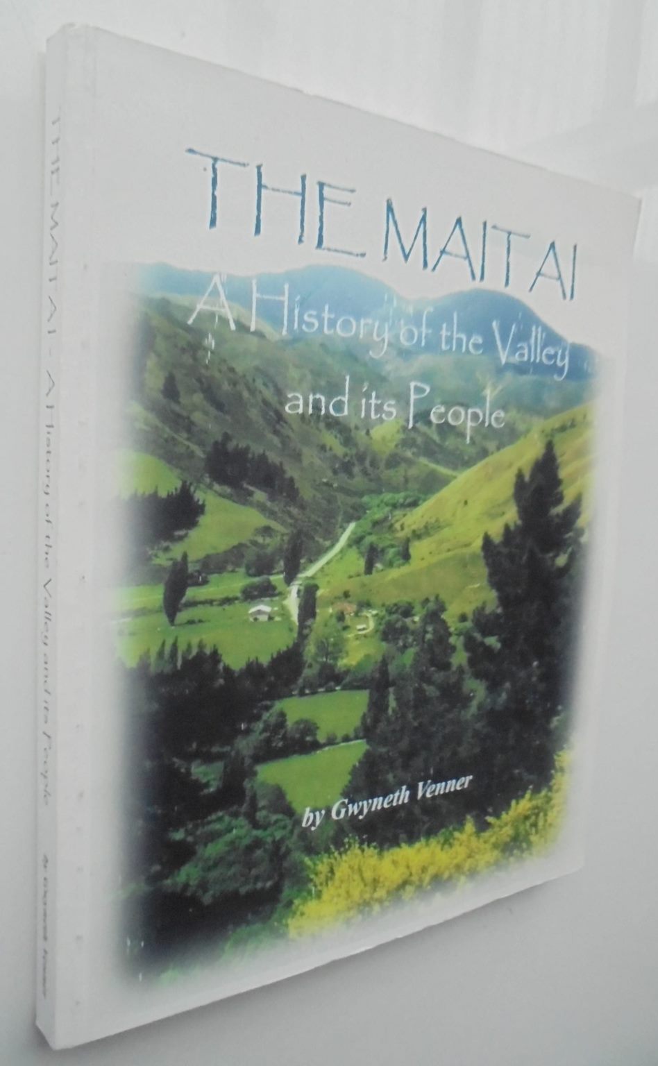 The Maitai: A History of the Valley and Its People. BY Gwyneth Venner. SIGNED BY AUTHOR, VERY SCARCE.