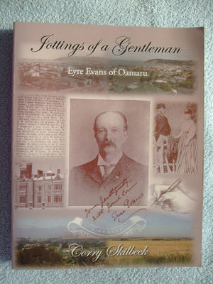 Jottings of a Gentleman Eyre Evans of Oamaru (SIGNED) First Edition. By SKILBECK Corry.