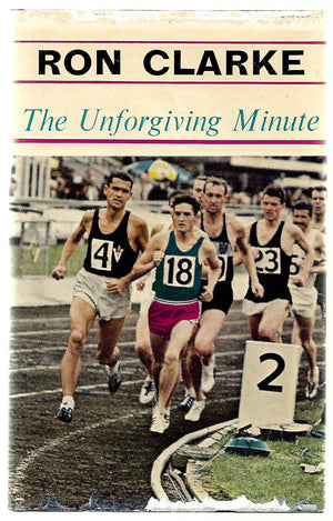 The Unforgiving Minute - by Ron Clarke with Alen Trengove. [First Edition]