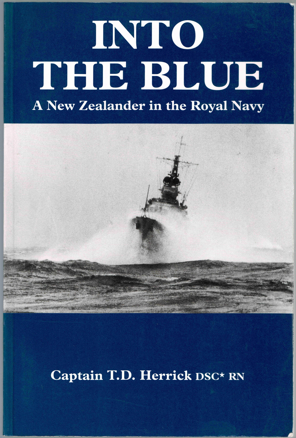 Into the Blue: A New Zealander in the Royal Navy - by By Captain Terry T. D. Herrick DSC* RN. [Signed First Edition]
