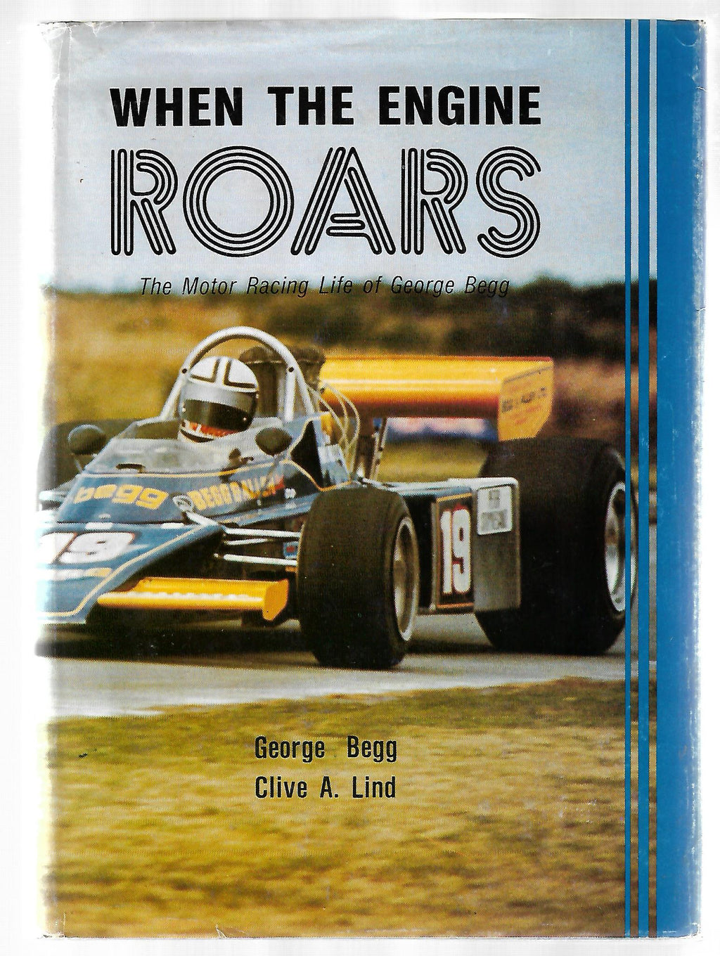 When The Engine Roars The Motor Racing Life of George Begg - by George Begg and Clive A. Lind. [First Edition]